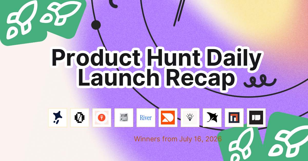 Product Hunt Daily Launch Recap: 2026-07-16