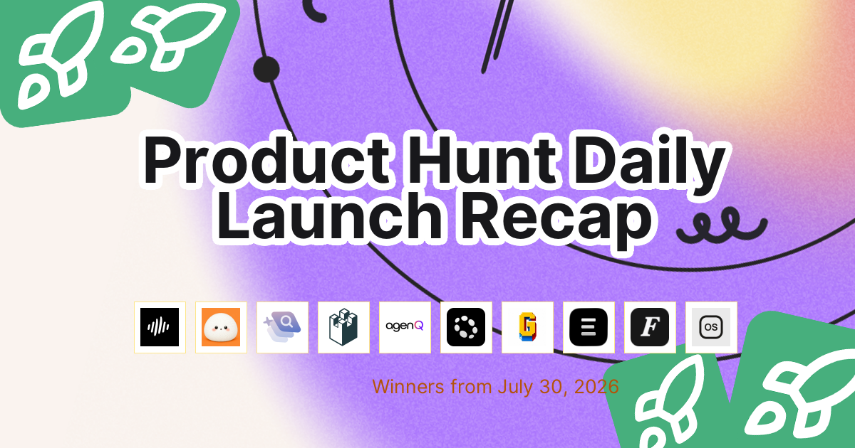 Product Hunt Daily Launch Recap: 2026-07-30