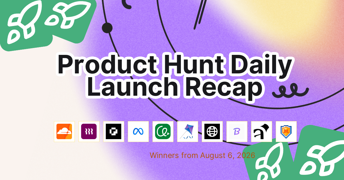 Product Hunt Daily Launch Recap: 2026-08-06