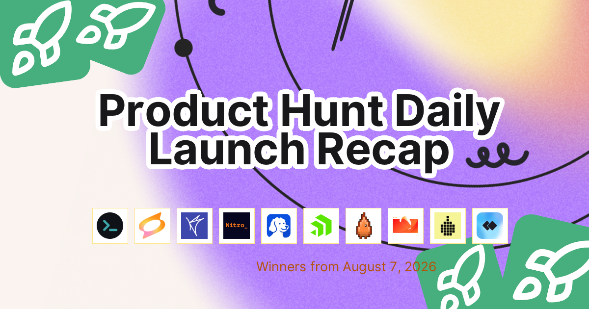 Product Hunt Daily Launch Recap: 2026-08-07