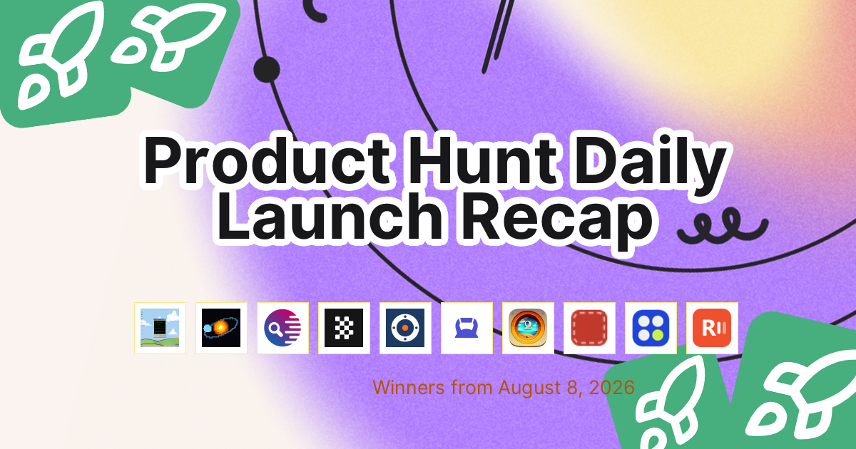 Product Hunt Daily Launch Recap: 2026-08-08