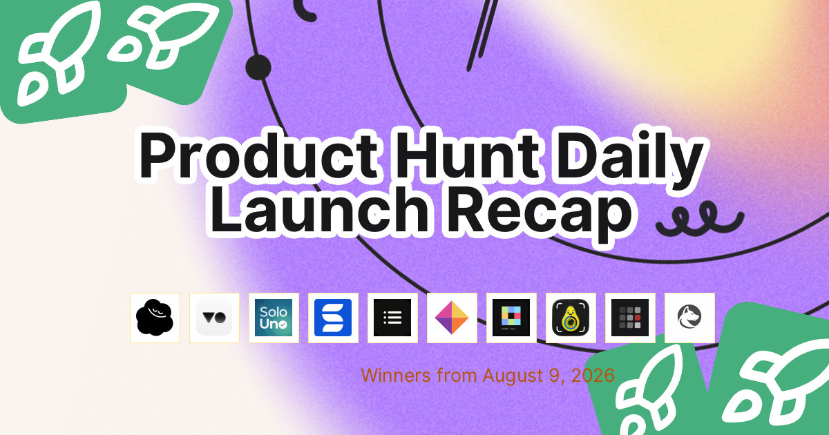 Product Hunt Daily Launch Recap: 2026-08-09