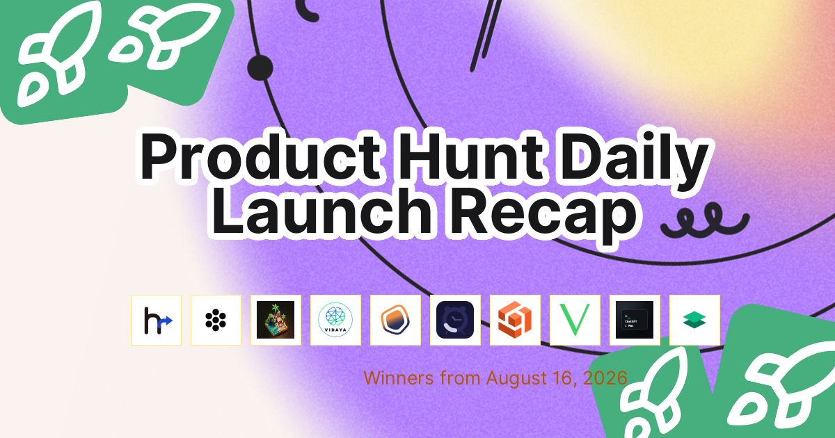 Product Hunt Daily Launch Recap: 2026-08-16