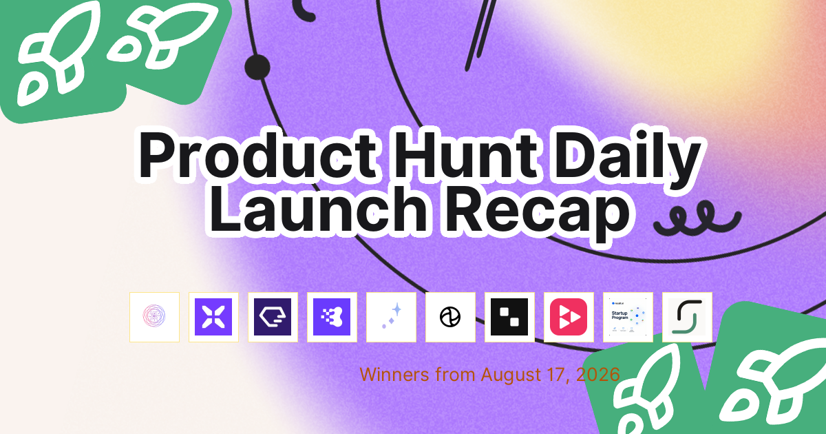 Product Hunt Daily Launch Recap: 2026-08-17