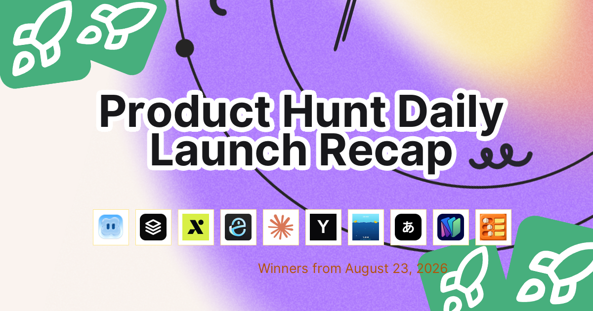 Product Hunt Daily Launch Recap: 2026-08-23