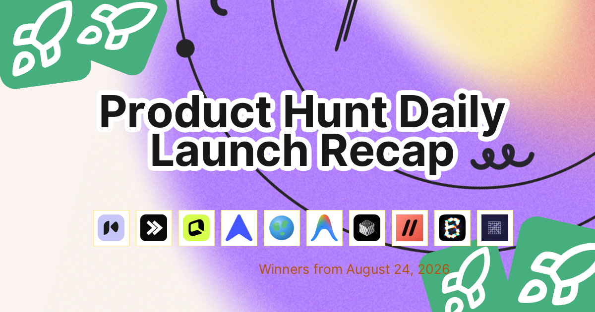 Product Hunt Daily Launch Recap: 2026-08-24