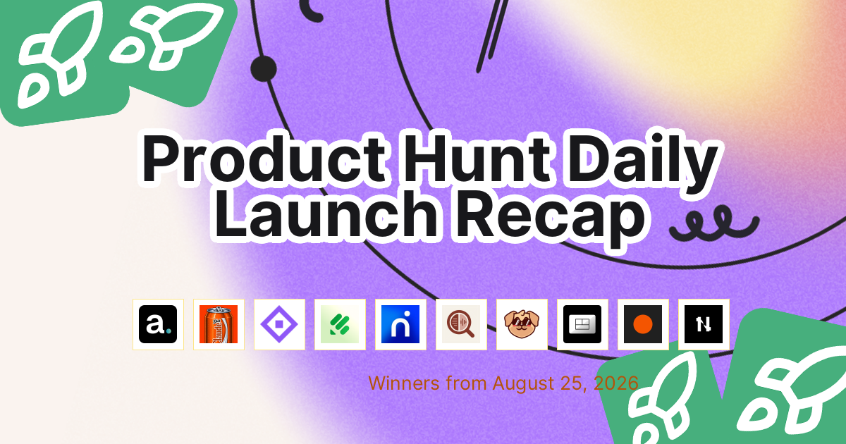 Product Hunt Daily Launch Recap: 2026-08-25