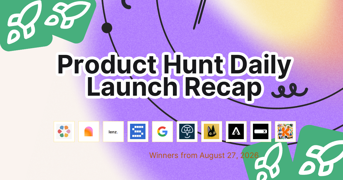 Product Hunt Daily Launch Recap: 2026-08-27