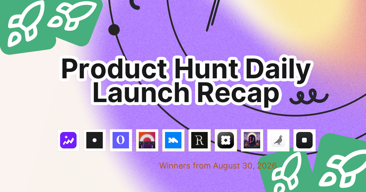 Product Hunt Daily Launch Recap: 2026-08-30