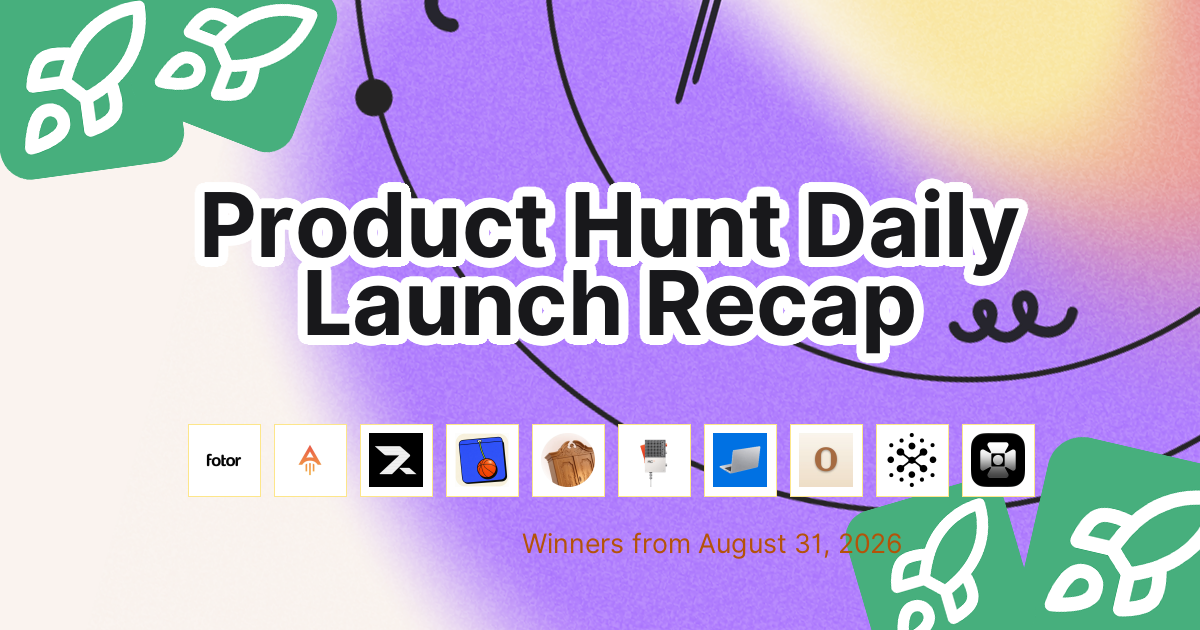 Product Hunt Daily Launch Recap: 2026-08-31