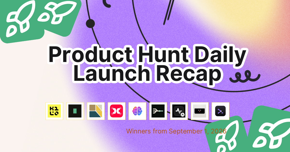 Product Hunt Daily Launch Recap: 2026-09-01