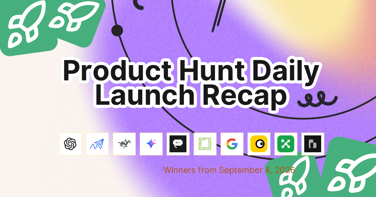 Product Hunt Daily Launch Recap: 2026-09-04