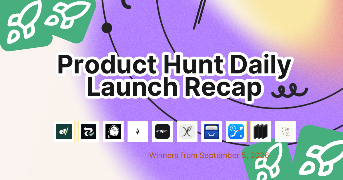 Product Hunt Daily Launch Recap: 2026-09-05